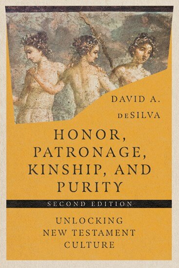 Honor, Patronage, Kinship, and Purity: Unlocking New Testament Culture, 2nd ed.