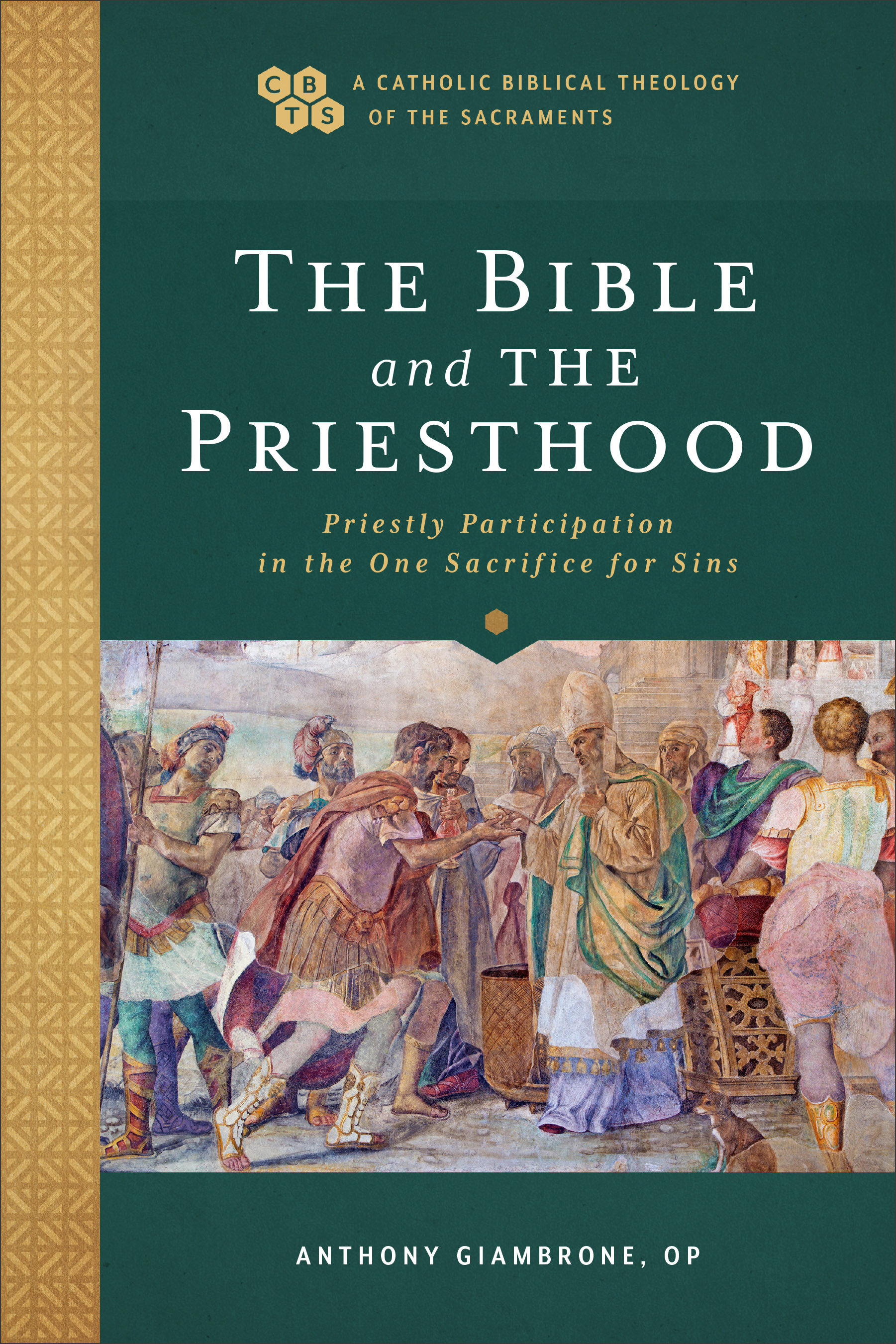 The Bible and the Priesthood: Priestly Participation in the One Sacrifice for Sins (A Catholic Biblical Theology of the Sacraments)