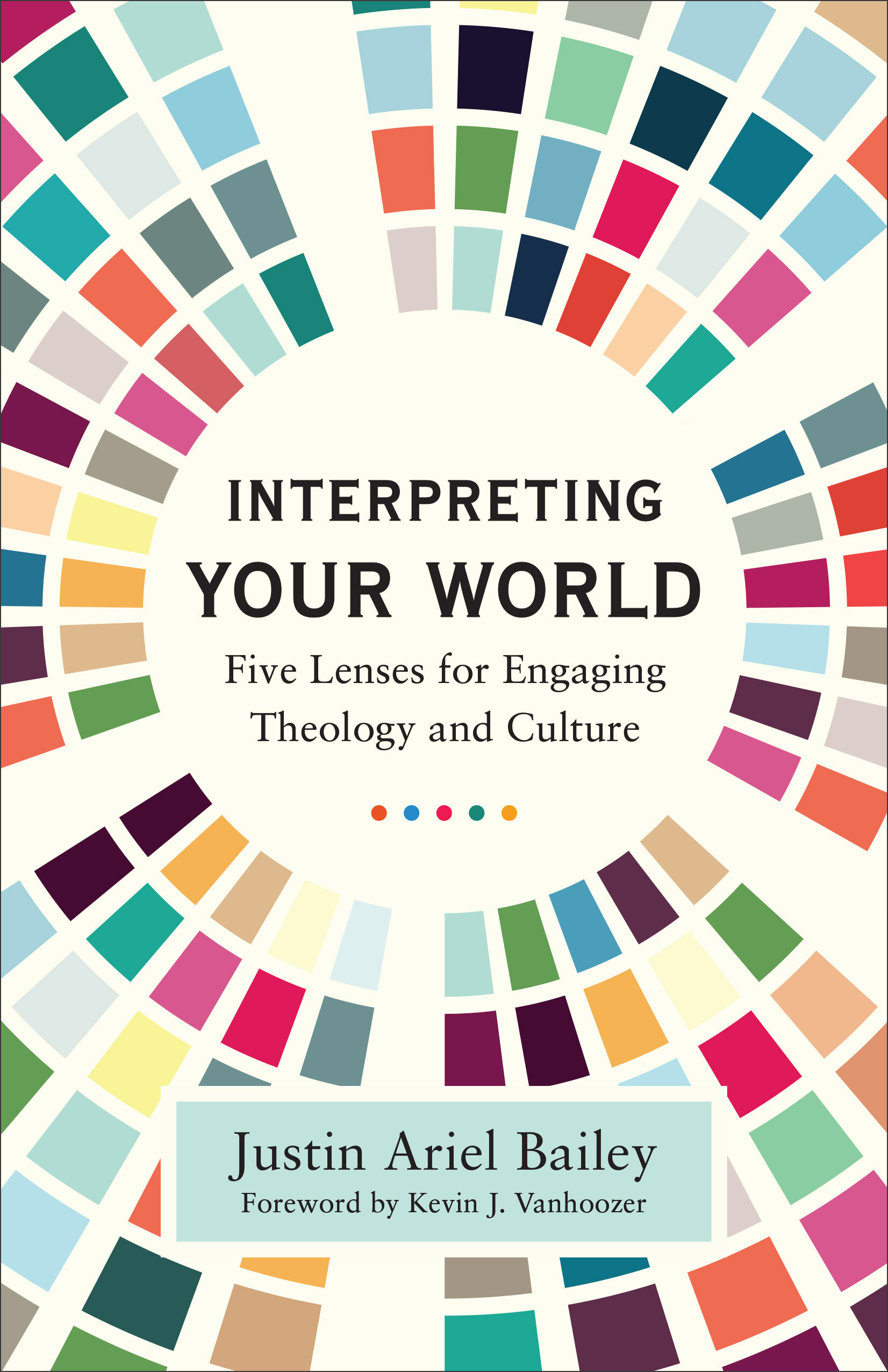 Interpreting Your World: Five Lenses for Engaging Theology and Culture