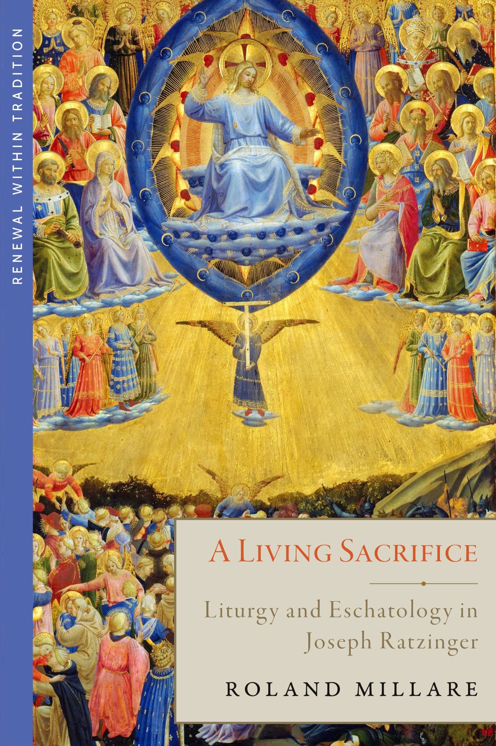 A Living Sacrifice: Liturgy and Eschatology in Joseph Ratzinger (Renewal within Tradition)