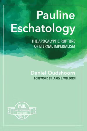 Pauline Eschatology: The Apocalyptic Rupture of Eternal Imperialism: Paul and the Uprising of the Dead, Vol. 2
