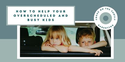 How To Help Overbusy Kids