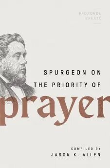 Spurgeon on the Priority of Prayer (Spurgeon Speaks Series)