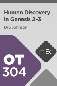 Mobile Ed: OT304 Human Discovery in Genesis 2–3 (1.5 hour course)