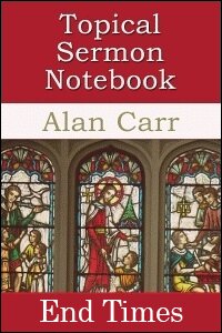 The Topical Sermon Notebook: End Times