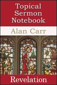 The Topical Sermon Notebook: Revelation