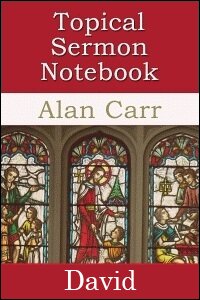 The Topical Sermon Notebook: David