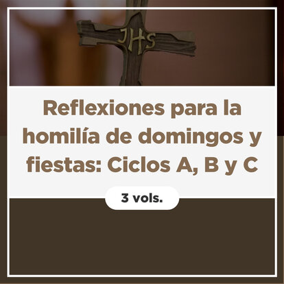 Reflexiones para la homilía de domingos y fiestas: Ciclos A, B y C (3 vols.)