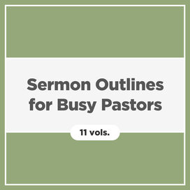 Sermon Outlines for Busy Pastors (11 vols.)