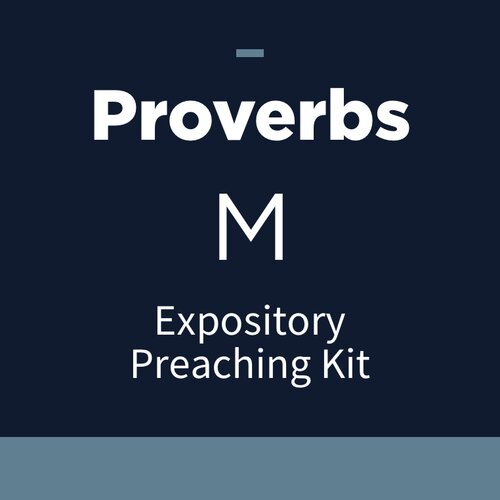Proverbs Expository Preaching Kit, M