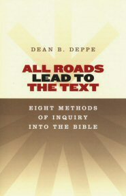 All Roads Lead to the Text: Eight Methods of Inquiry into the Bible