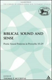 Biblical Sound and Sense: Poetic Sound Patterns in Proverbs 10–29