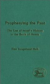 Prophesying the Past: The Use of Israel’s History in the Book of Hosea