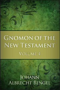 Gnomon of the New Testament: Volume 4: Galatians, Ephesians, Philippians, Colossians, 1 & 2 Thessalonians, 1 & 2 Timothy, Titus, Philemon and Hebrews