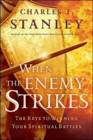 When the Enemy Strikes: The Keys to Winning Your Spiritual Battles