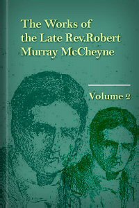The Works of the Late Rev. Robert Murray McCheyne, Vol. 2