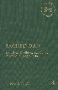 Sacred Dan: Religious Tradition and Cultic Practice in Judges 17-18