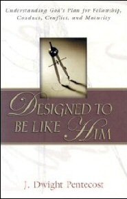 Designed to Be Like Him: Understanding God’s Plan for Fellowship, Conduct, Conflict, and Maturity
