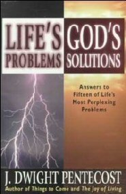 Life’s Problems-God’s Solutions: Answers to 15 of Life's most Perplexing Problems