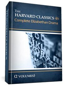 The Harvard Classics, vol. 46 & 47: Complete Elizabethan Drama (2 vols.)