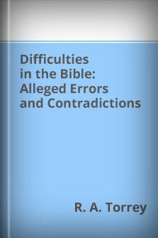 Difficulties in the Bible: Alleged Errors and Contradictions