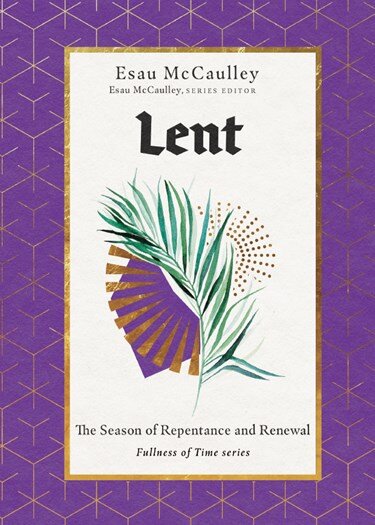 Lent: The Season of Repentance and Renewal (The Fullness of Time)