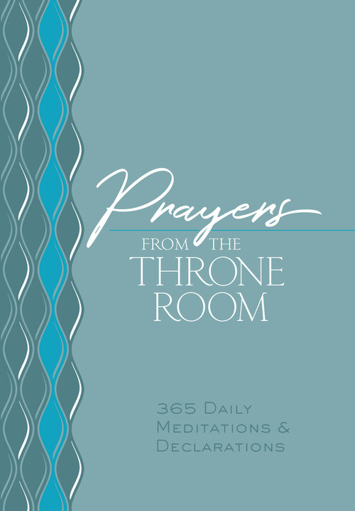 Prayers from the Throne Room: 365 Daily Meditations and Declarations