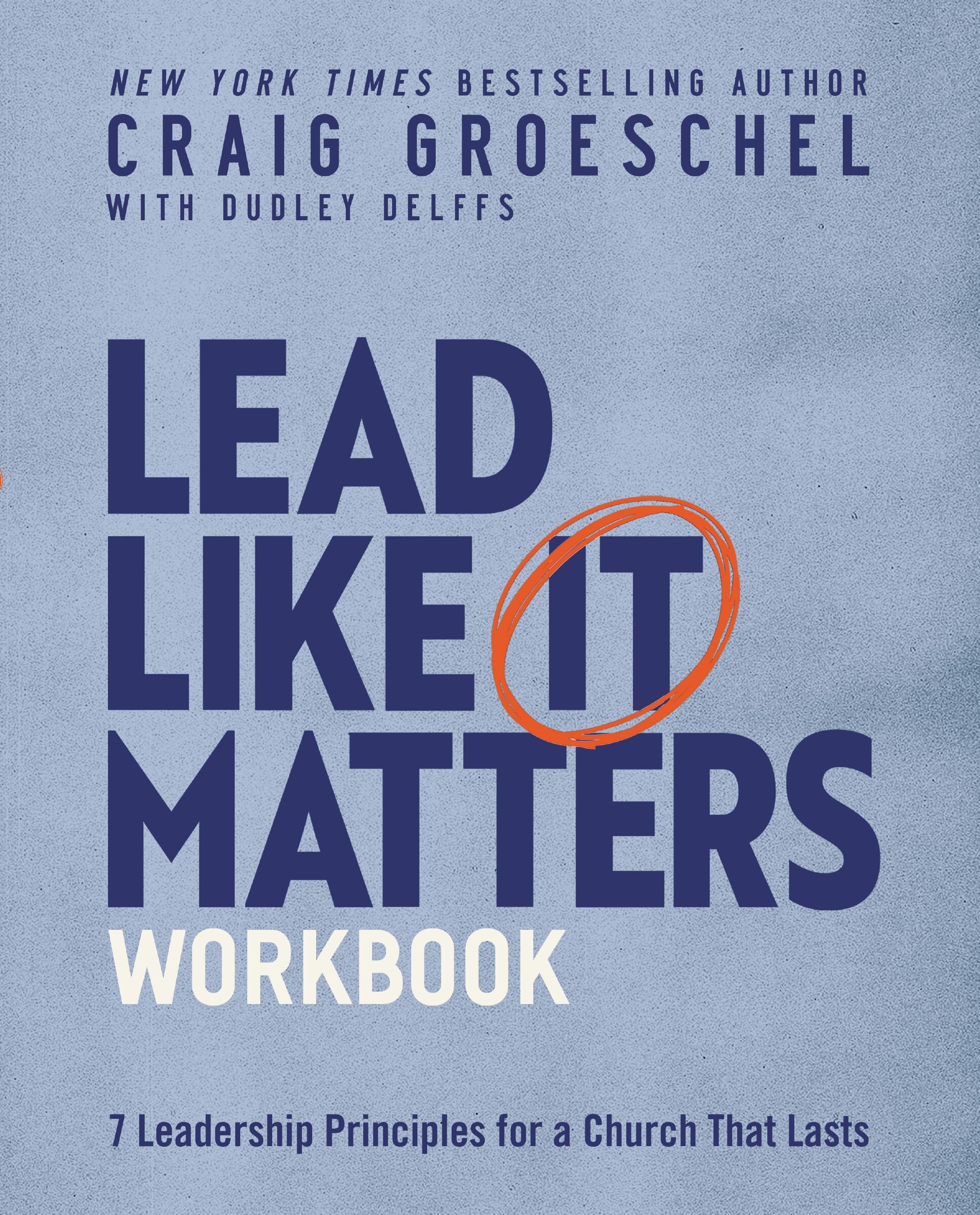 Lead Like It Matters Workbook: Seven Leadership Principles For A Church ...