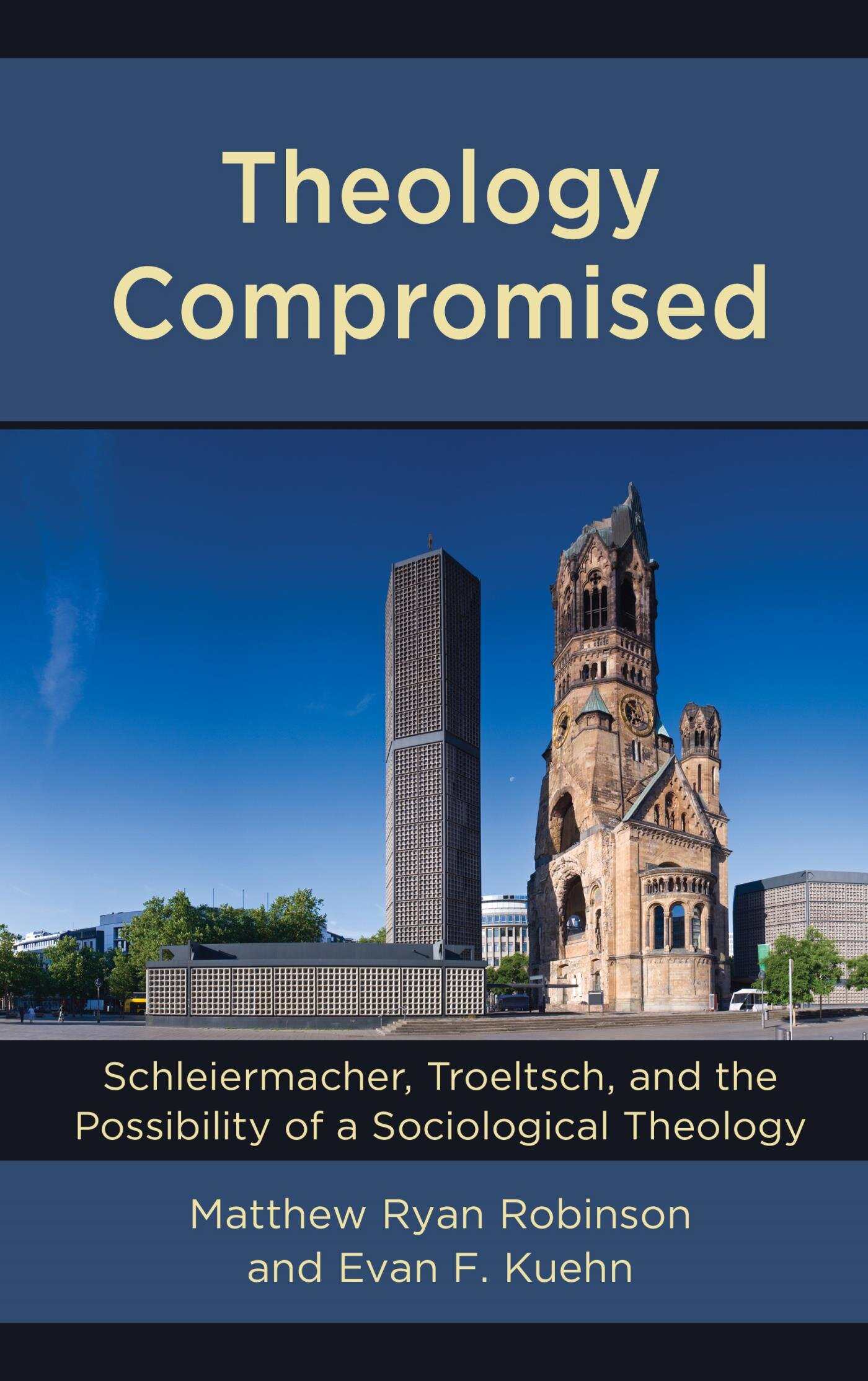 Theology Compromised Schleiermacher, Troeltsch, and the Possibility of