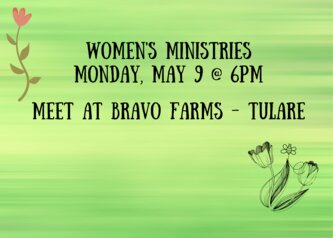 women's ministries monday, may 9 @ 6pm meet at bravo farms - Tulare