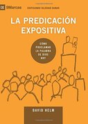 La predicación expositiva: Cómo predicar la Palabra de Dios hoy