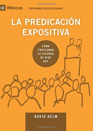 La predicación expositiva: Cómo predicar la Palabra de Dios hoy