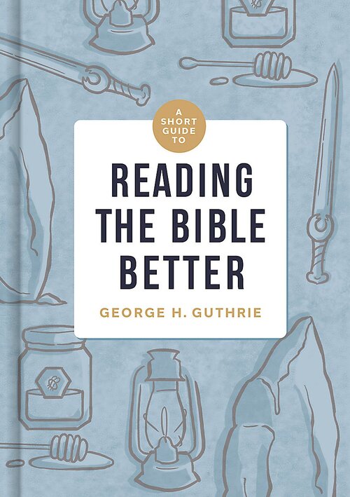 A Short Guide to Reading the Bible Better