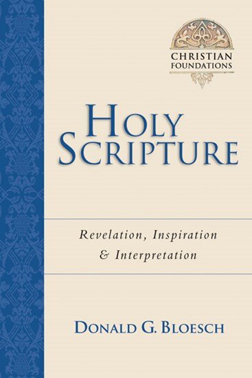 Holy Scripture: Revelation, Inspiration & Interpretation (Christian Foundations)