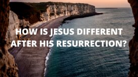 how is jesus different after his resurrection