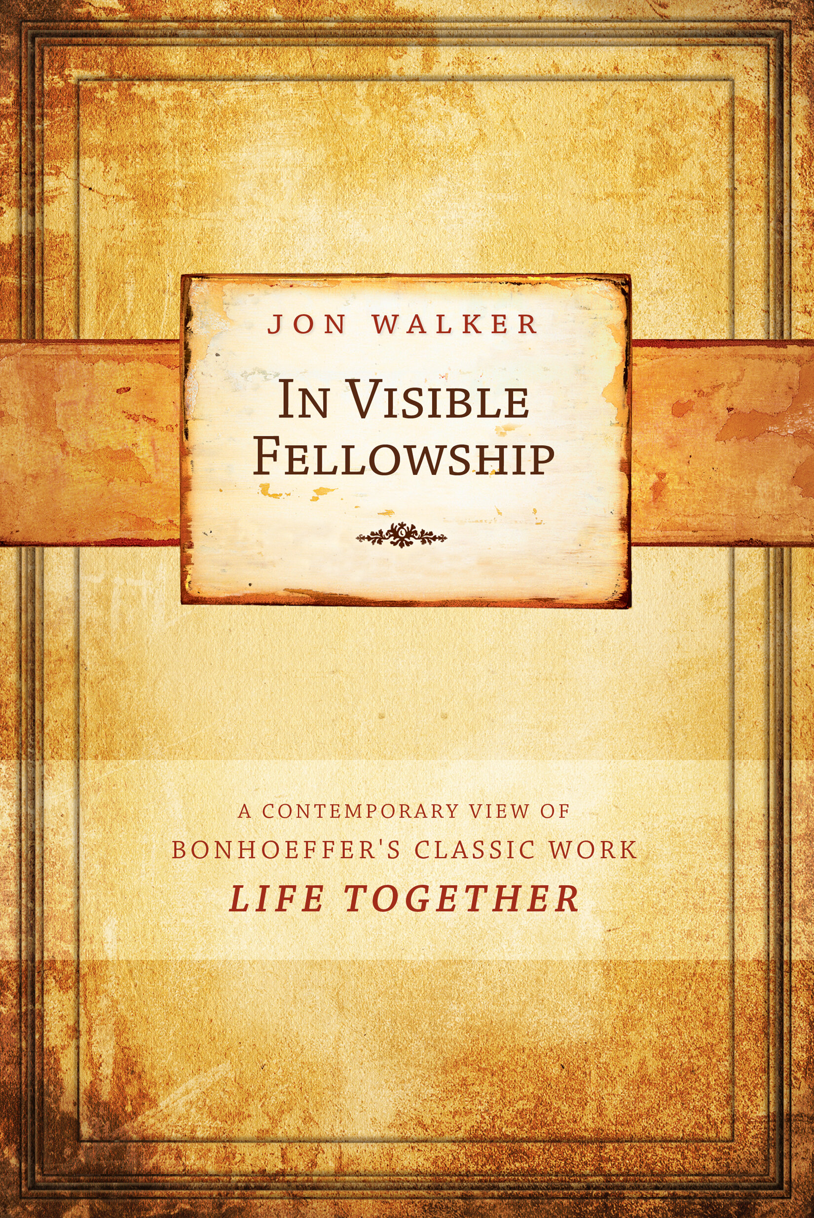 In Visible Fellowship: A Contemporary View on Bonhoeffer's Classic Work Life Together