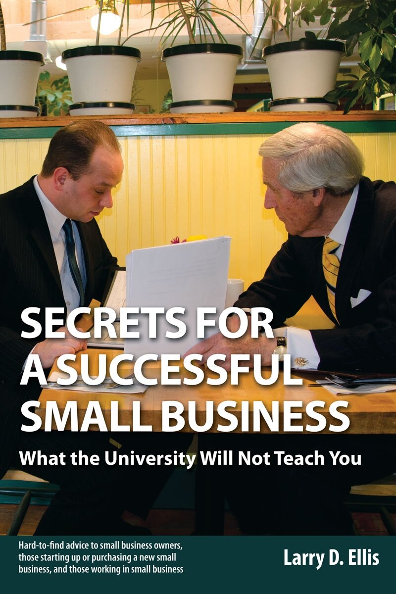 Secrets For a Successful Small Business: What the University Will Not Teach You