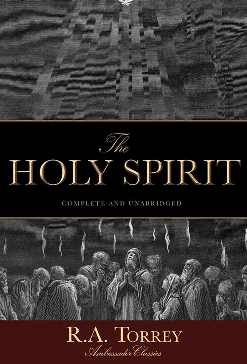 The Holy Spirit: Who He Is and What He Does And How to Know Him in All the Fullness of His Gracious and Glorious Ministry