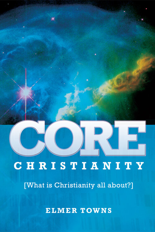 Core Christianity: What Is Christianity All About?