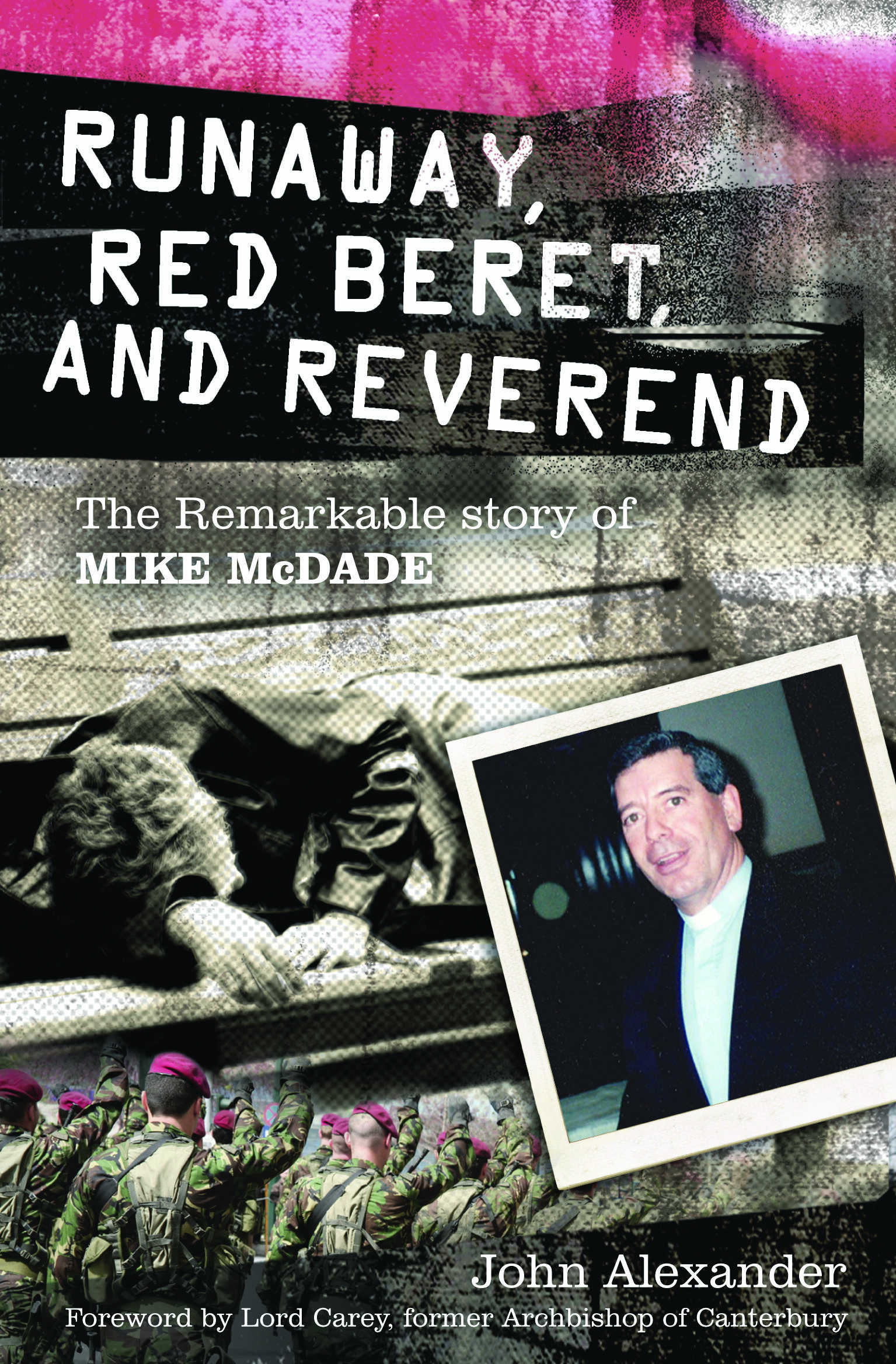 Runaway, Red Beret And Reverend: The Remarkable Story Of Mike Mcdade