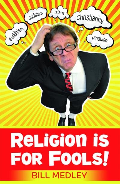 Religion Is For Fools! Revised 2013