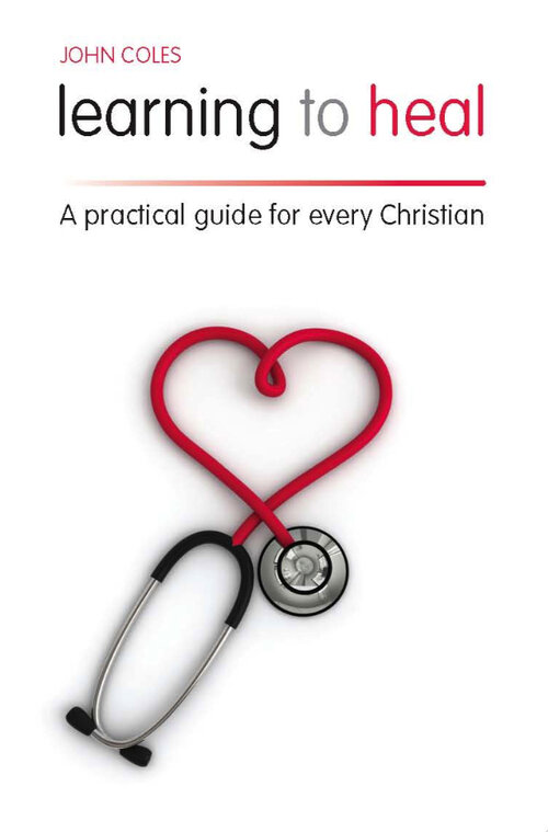 Learning To Heal: A Pratical Guide For Every Christian