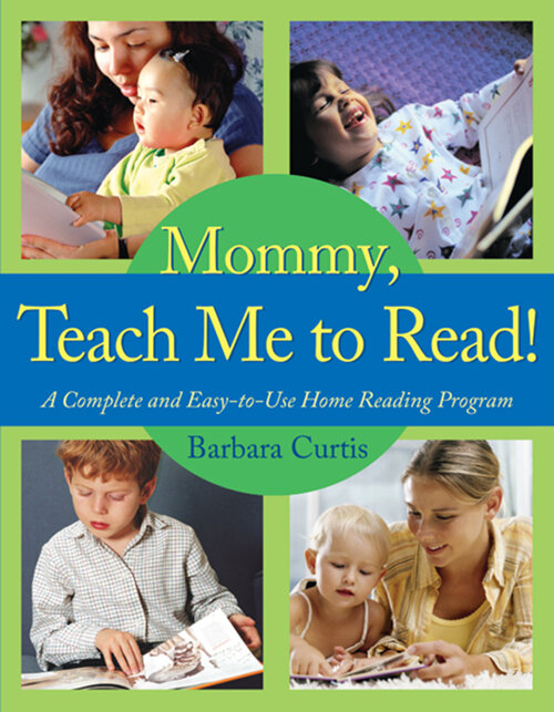 Mommy, Teach Me to Read! A Complete and Easy-to-Use Home Reading Program