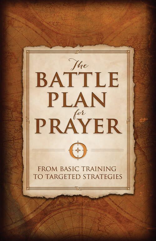 The Battle Plan for Prayer: From Basic Training to Targeted Strategies