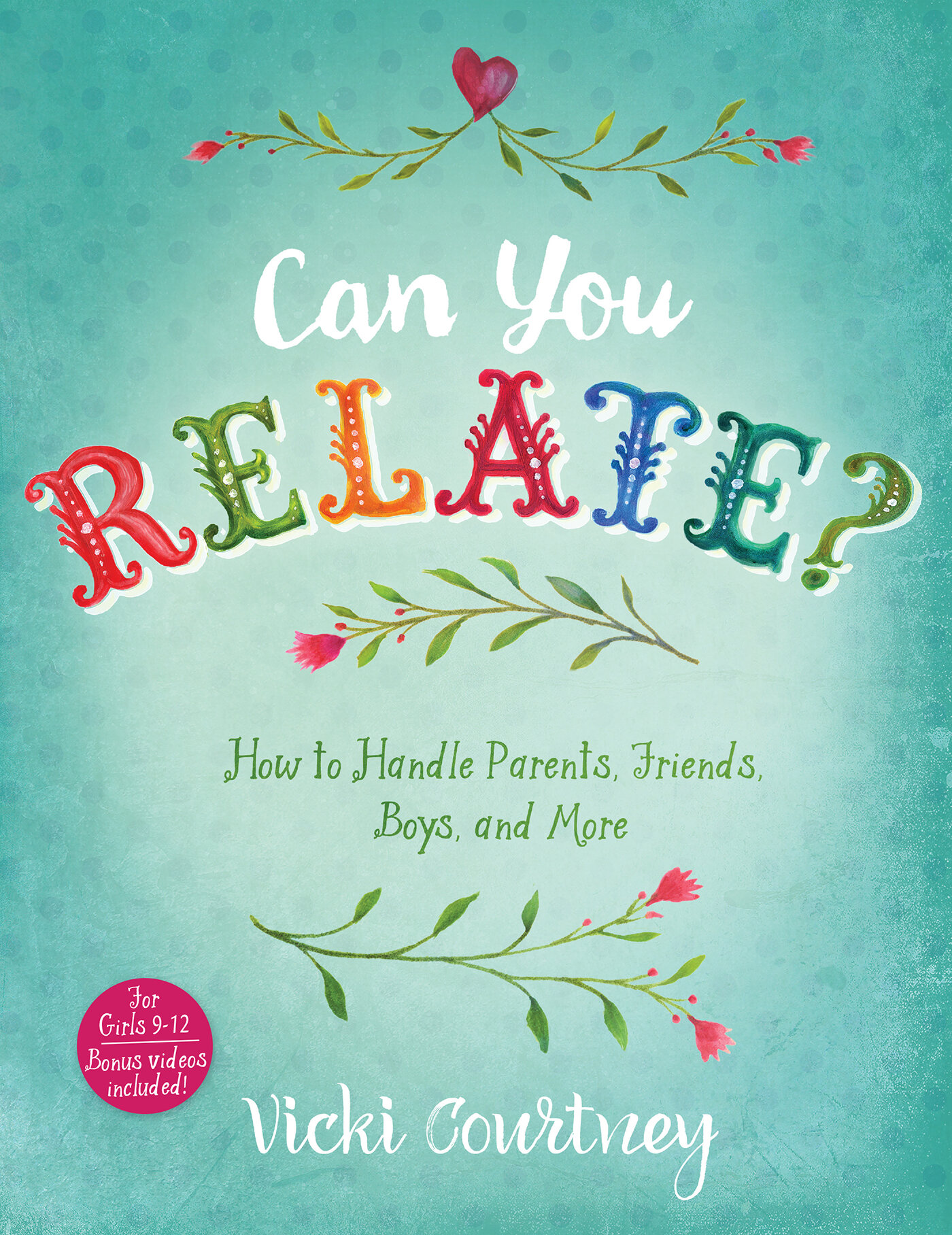 Can You Relate? How to Handle Parents, Friends, Boys, and More