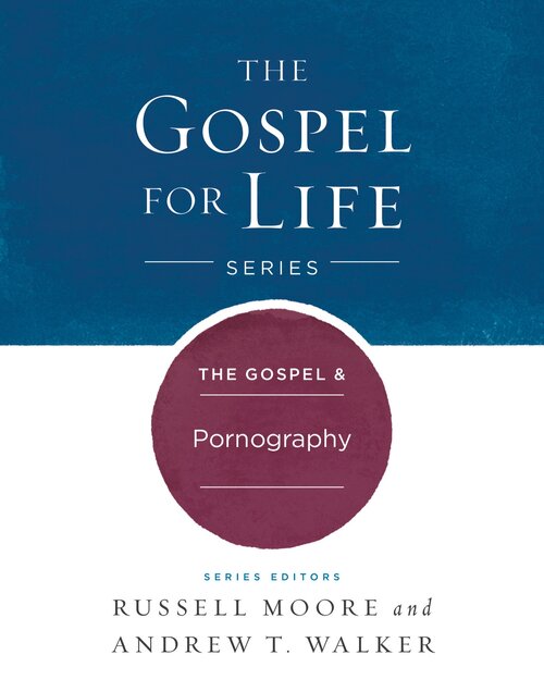 The Gospel and Pornography: Gospel For Life