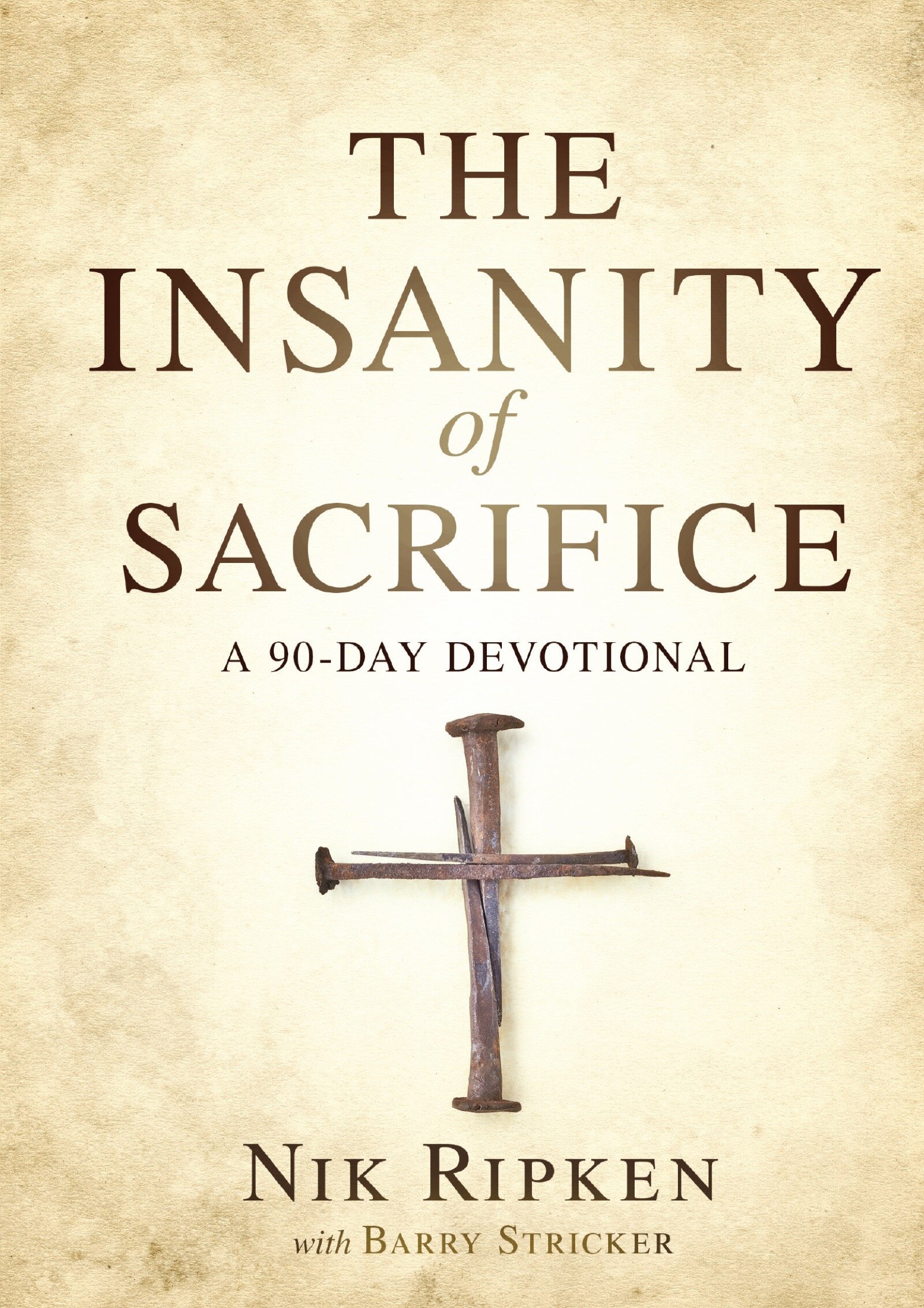 The Insanity of Sacrifice: A 90 Day Devotional