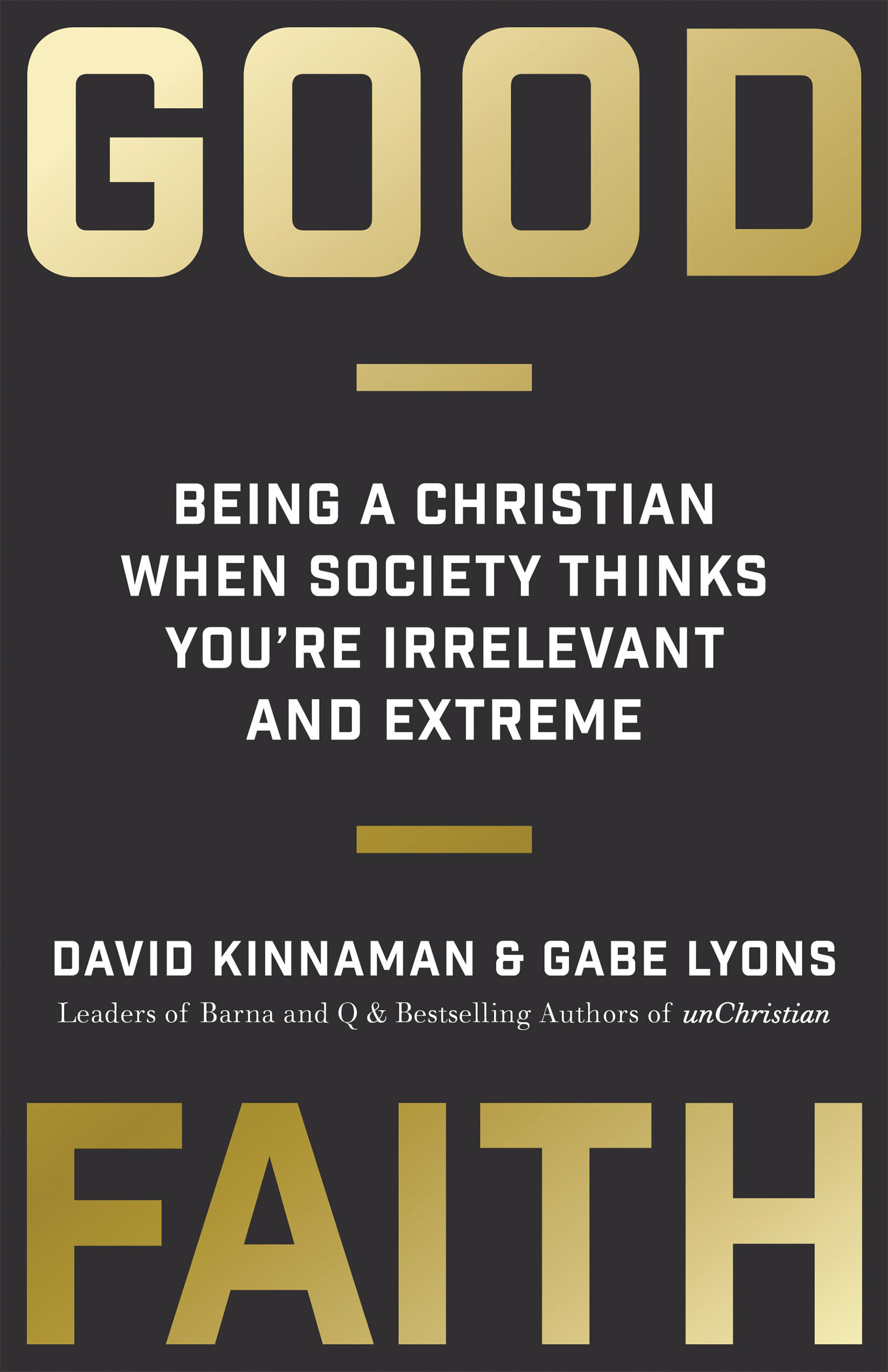 Good Faith: Being a Christian When Society Thinks You're Irrelevant and Extreme