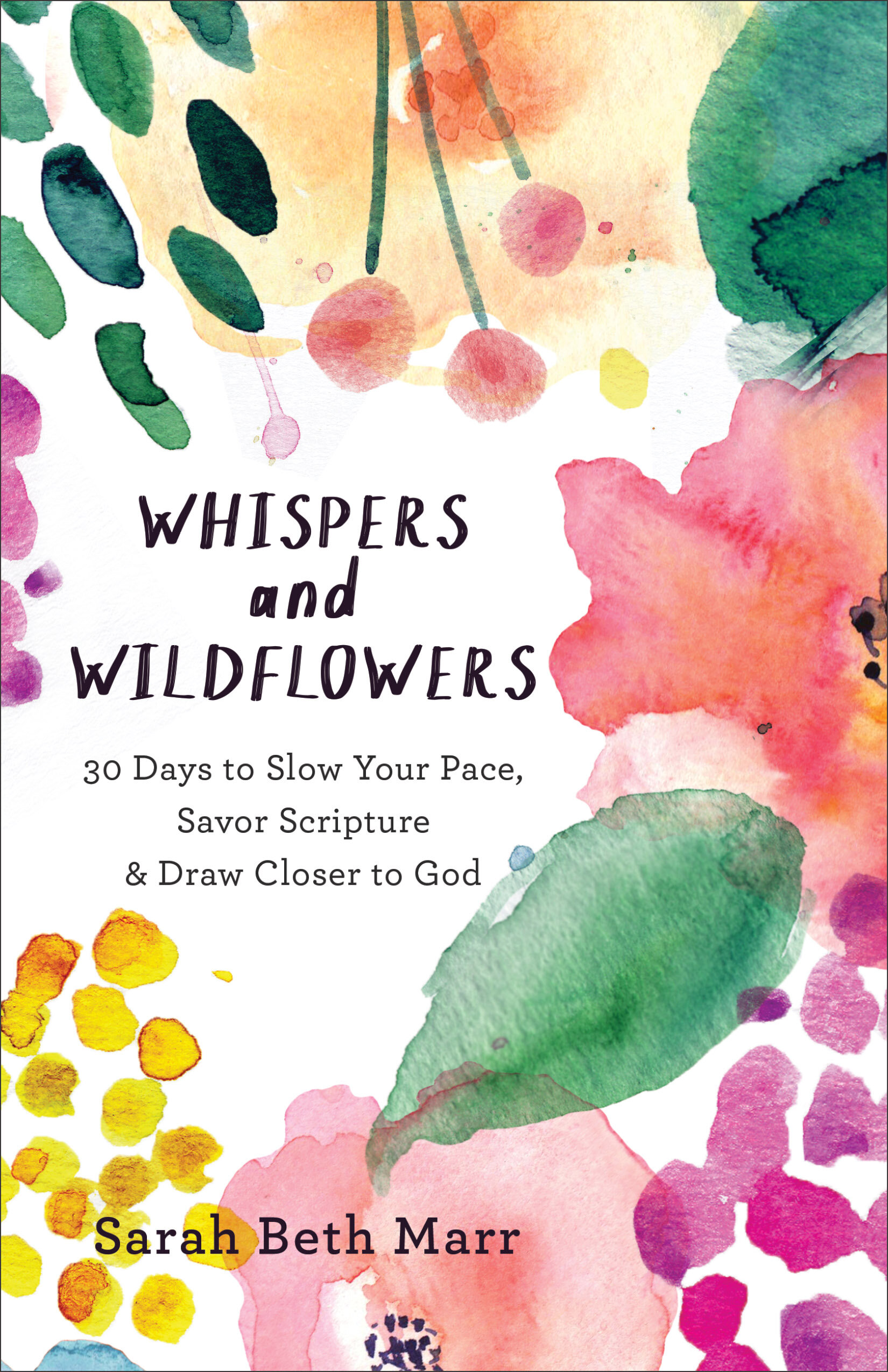 Whispers and Wildflowers: 30 Days to Slow Your Pace, Savor Scripture and Draw Closer to God
