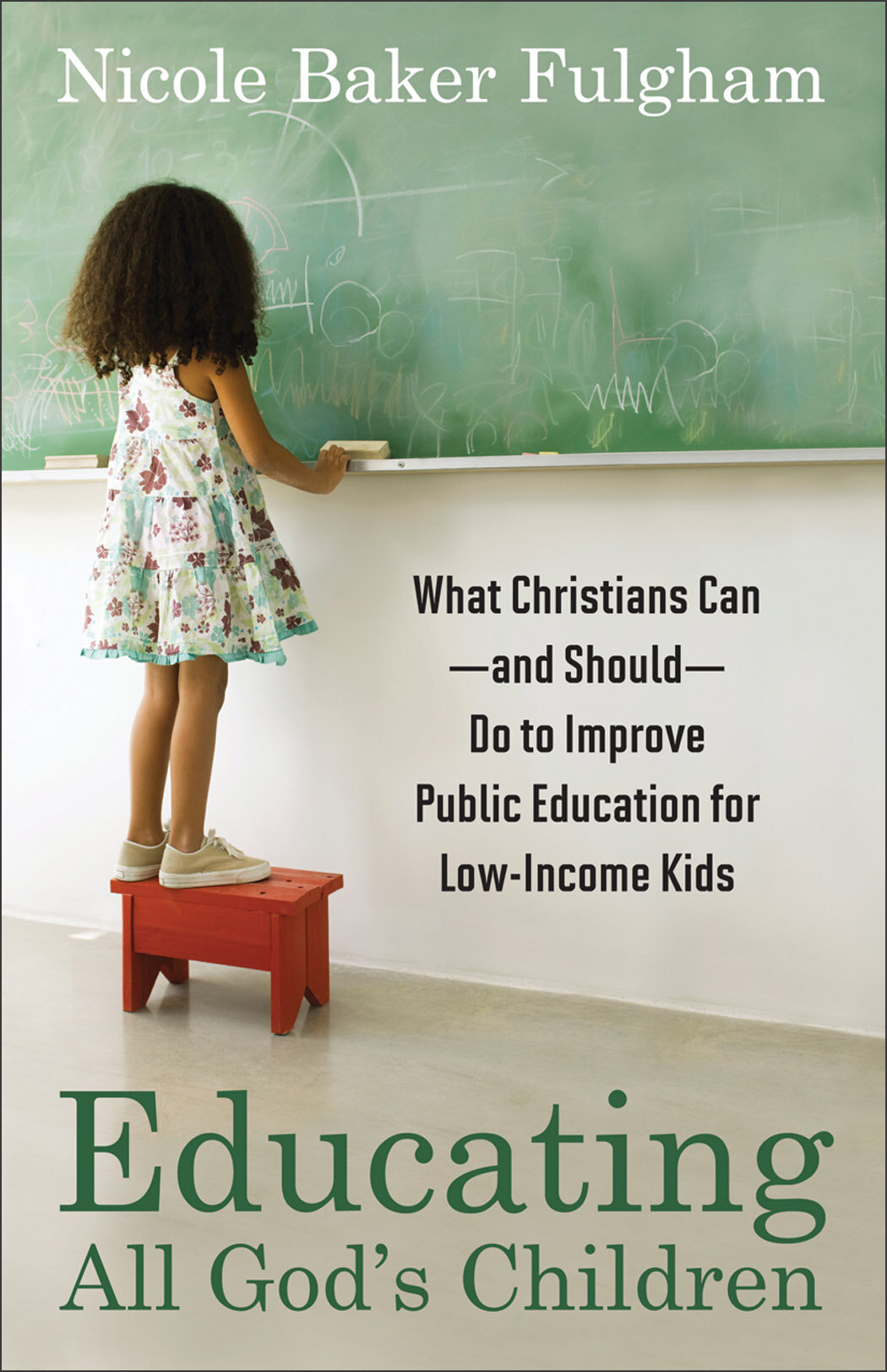 Educating All God's Children: What Christians Can--and Should--Do to Improve Public Education for Low-Income Kids